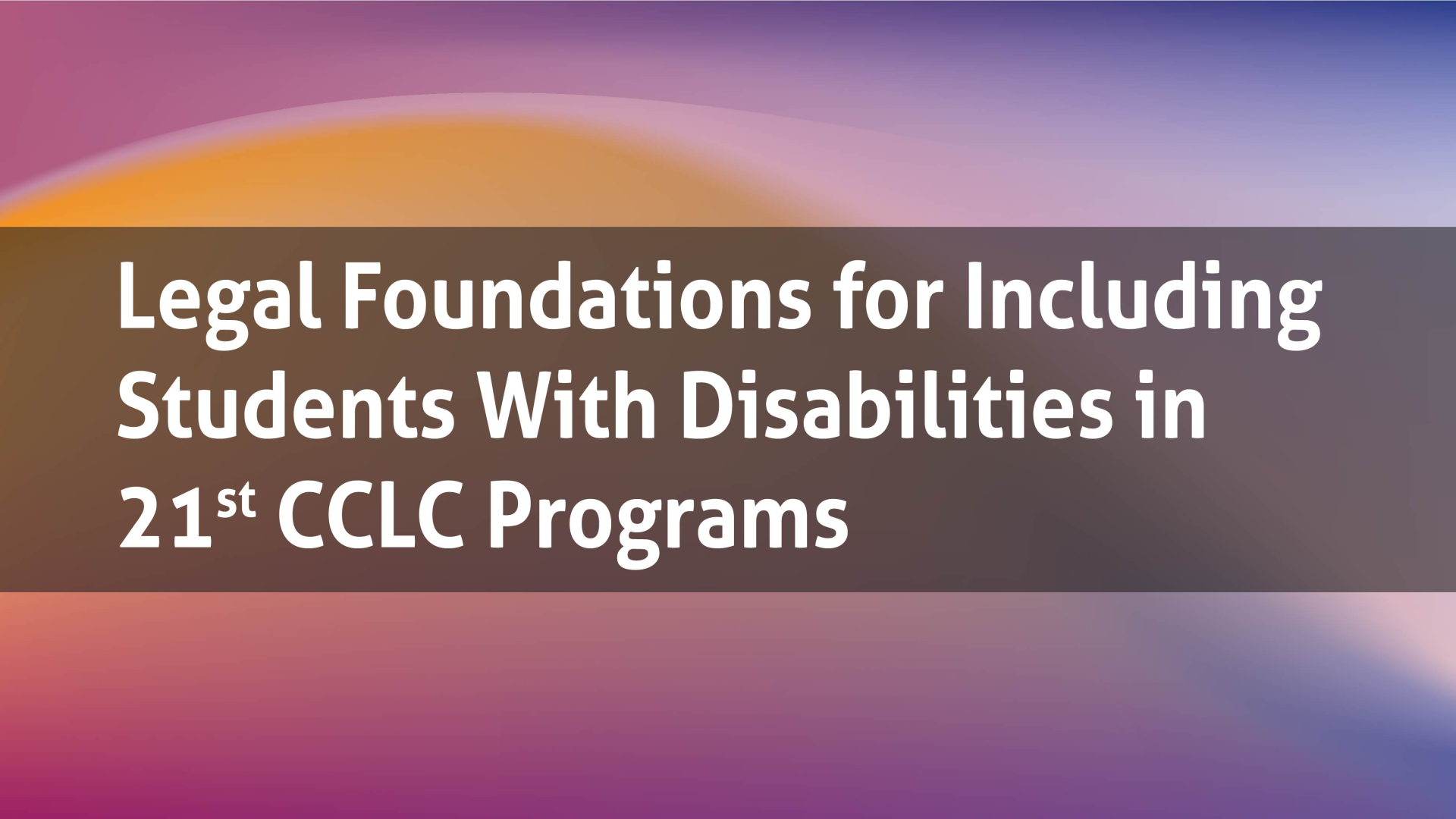 Legal Foundations for Including Students With Disabilities in 21st CCLC Programs Thumbnail image